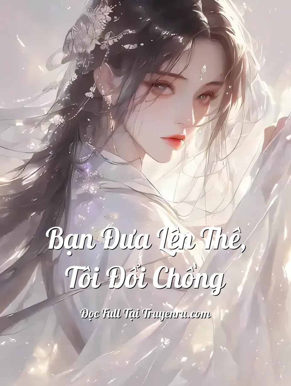Bạn Đưa Lên Thê, Tôi Đổi Chồng